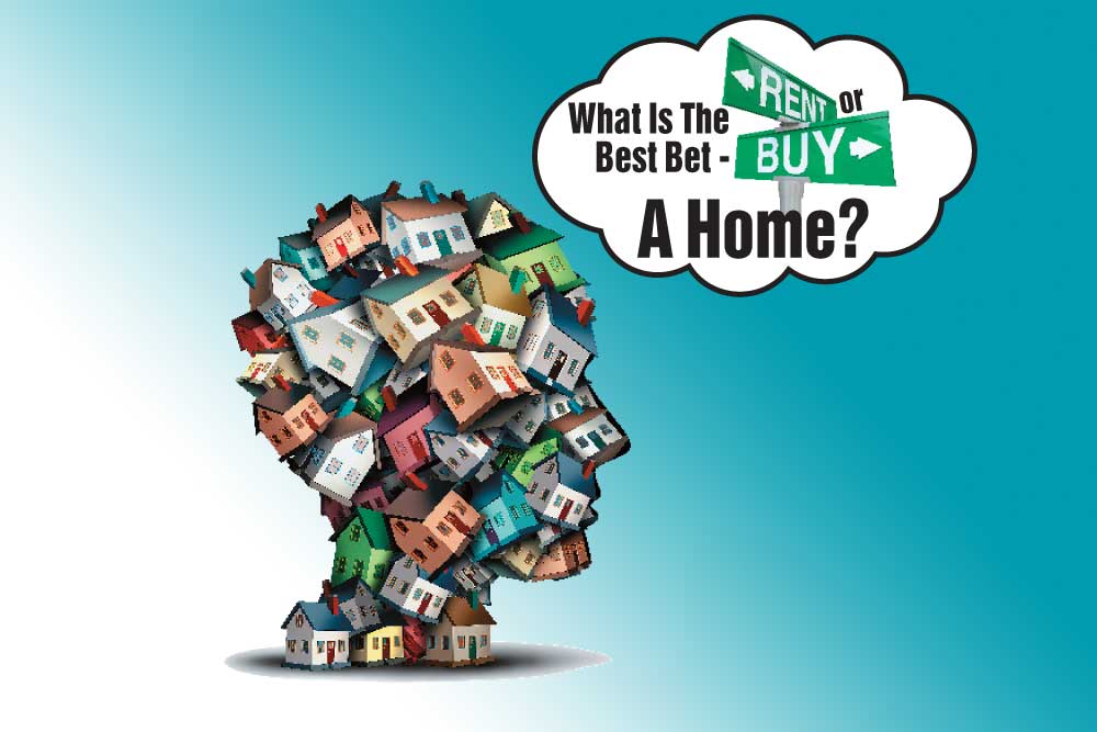 What Is The Best Bet - Rent Or Buy A Home?